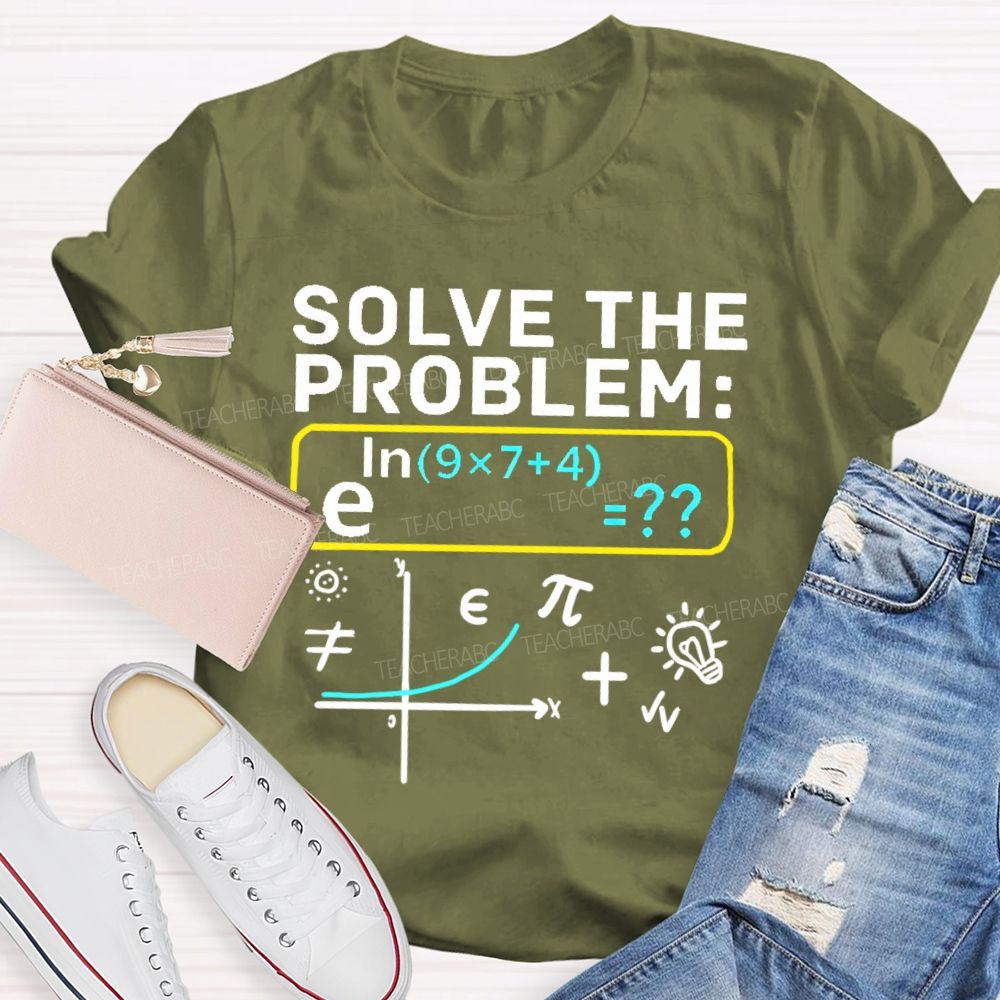 Solve The Problem Mathematics Enthusiast Teacher T-shirt