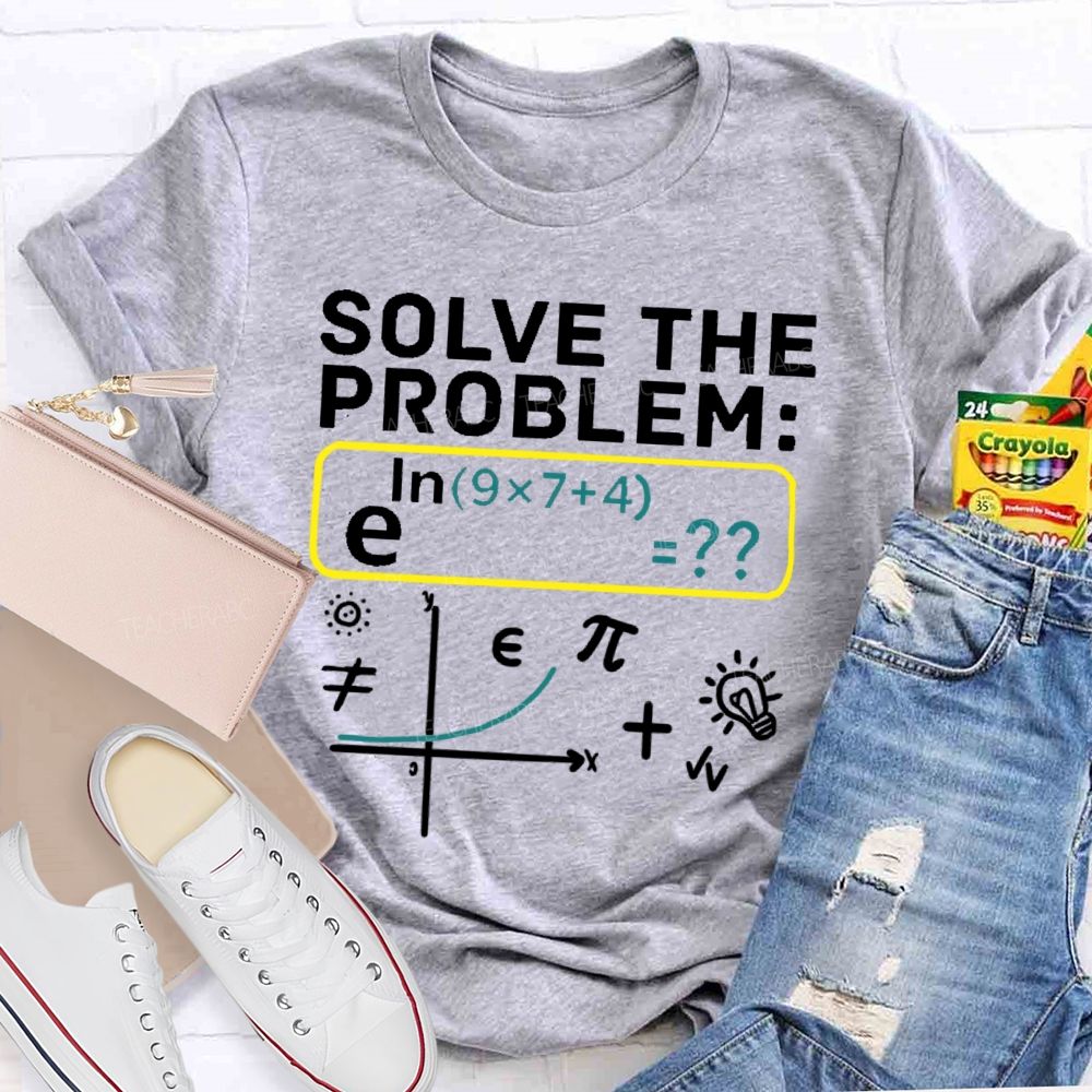 Solve The Problem Mathematics Enthusiast Teacher T-shirt