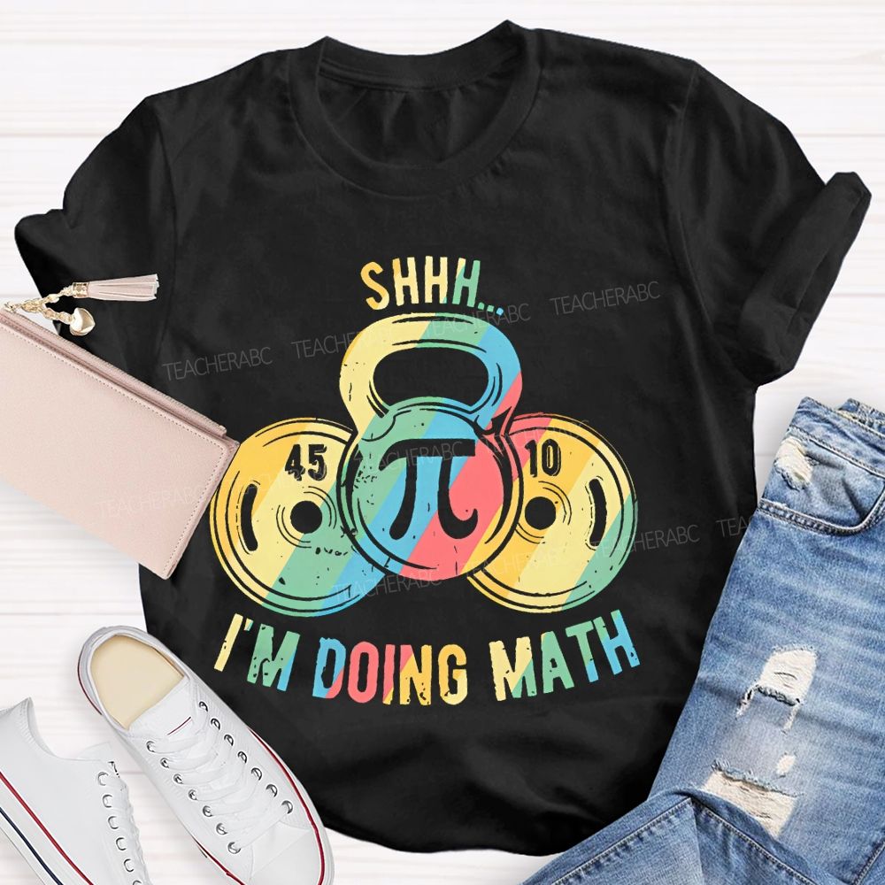 Shhh I'm Doing Math Funny Weight Lifting Workout Training Teacher T-shirt