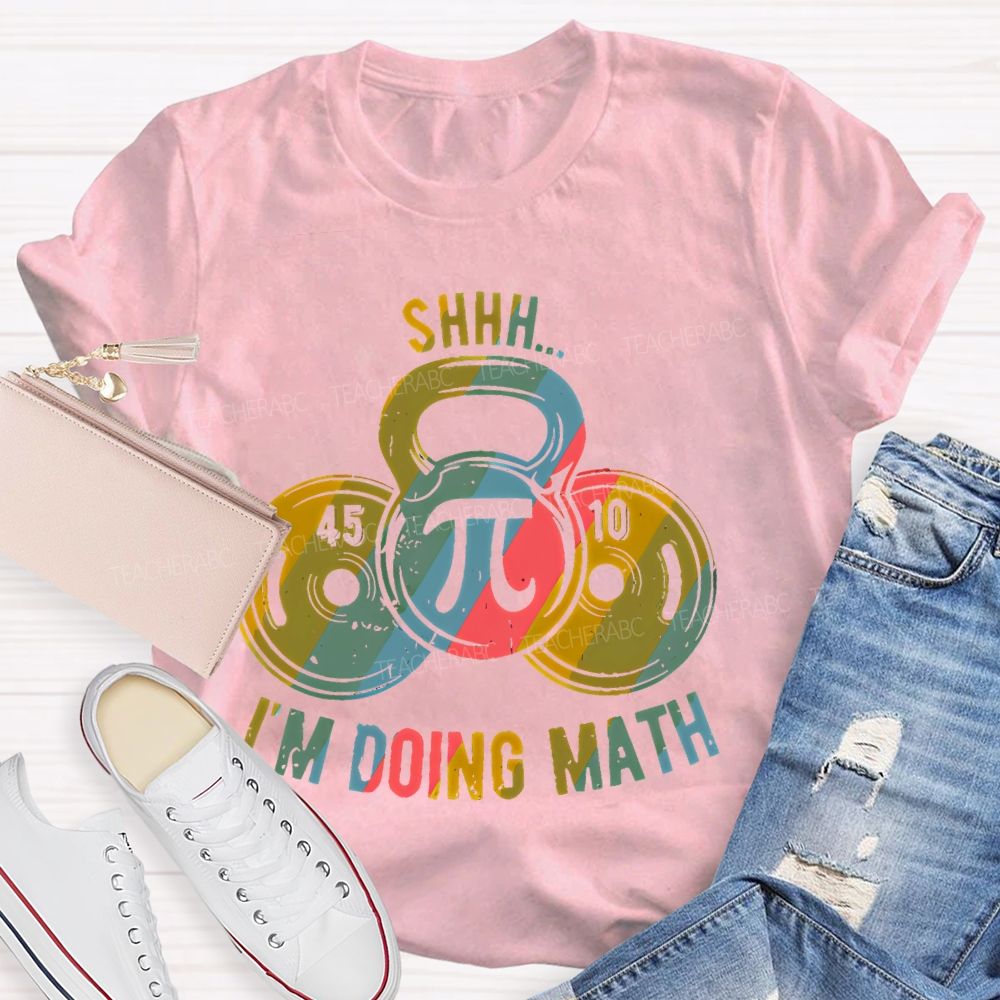 Shhh I'm Doing Math Funny Weight Lifting Workout Training Teacher T-shirt