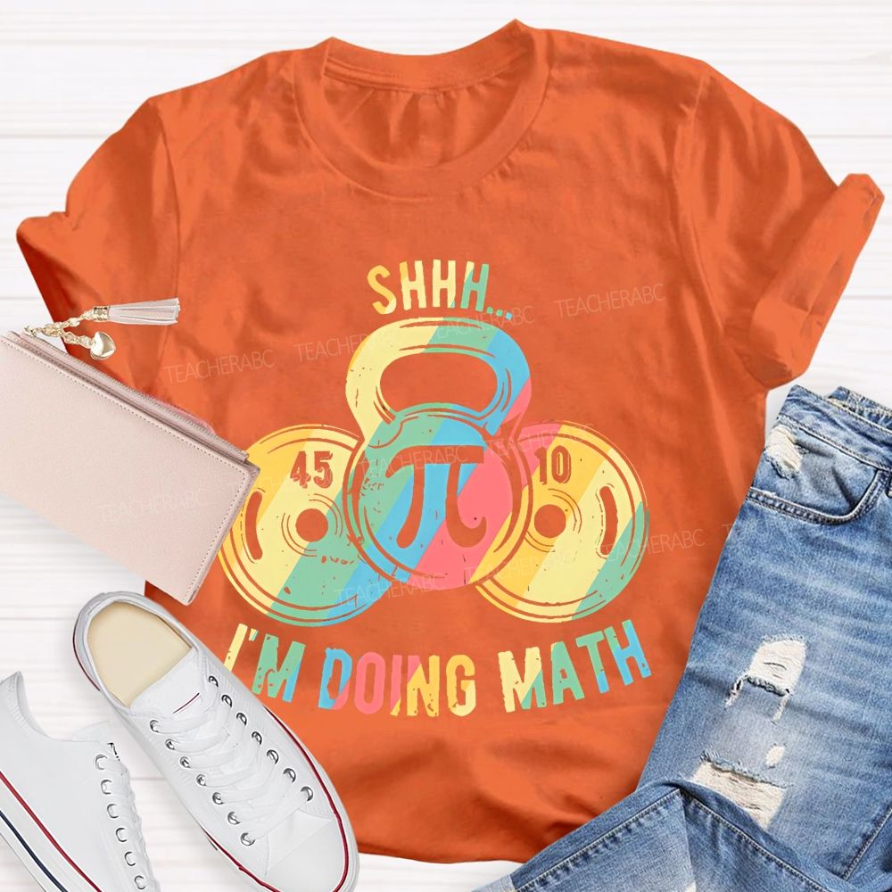 Shhh I'm Doing Math Funny Weight Lifting Workout Training Teacher T-shirt