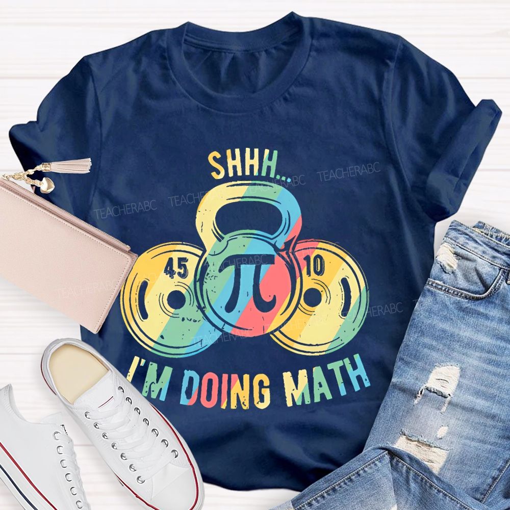 Shhh I'm Doing Math Funny Weight Lifting Workout Training Teacher T-shirt