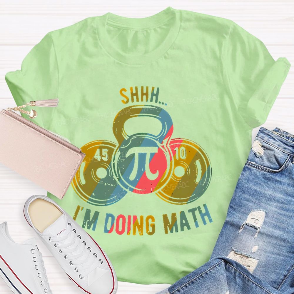 Shhh I'm Doing Math Funny Weight Lifting Workout Training Teacher T-shirt