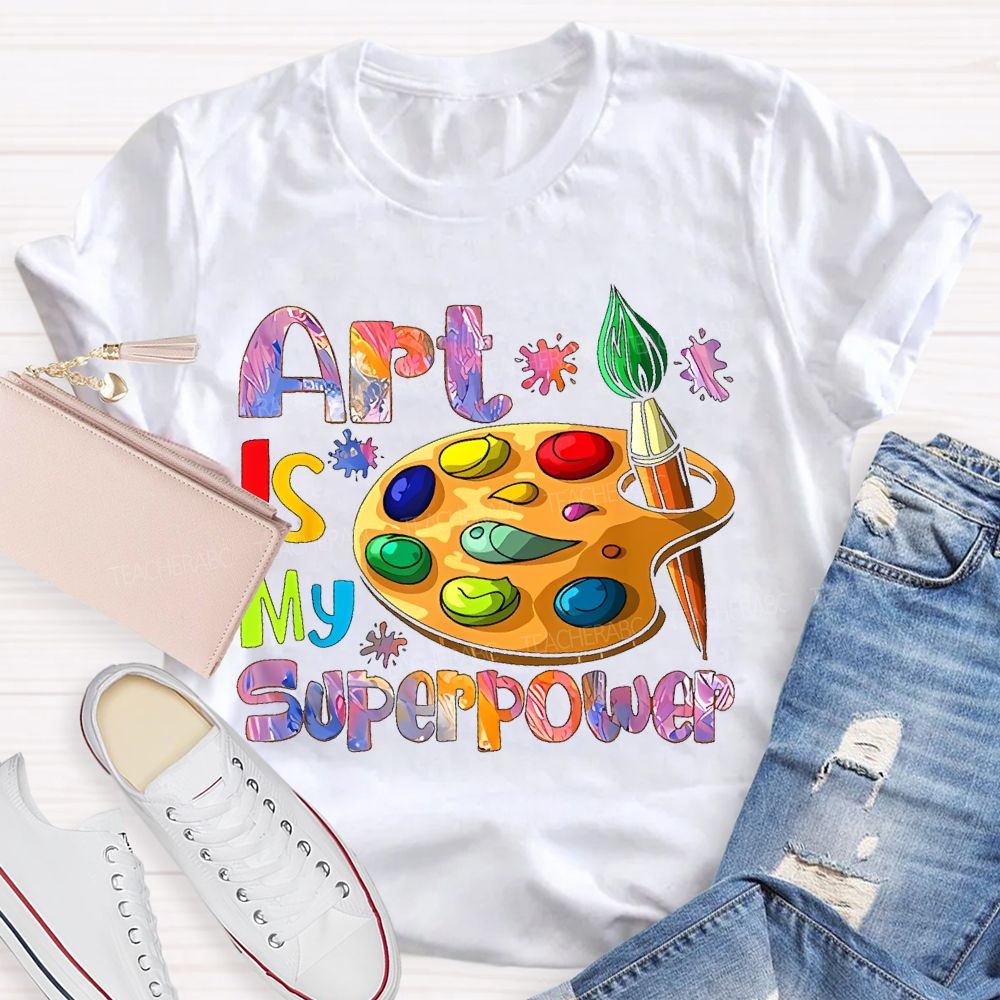 Art Is My Superpower Letters Graphics Teacher T-shirt