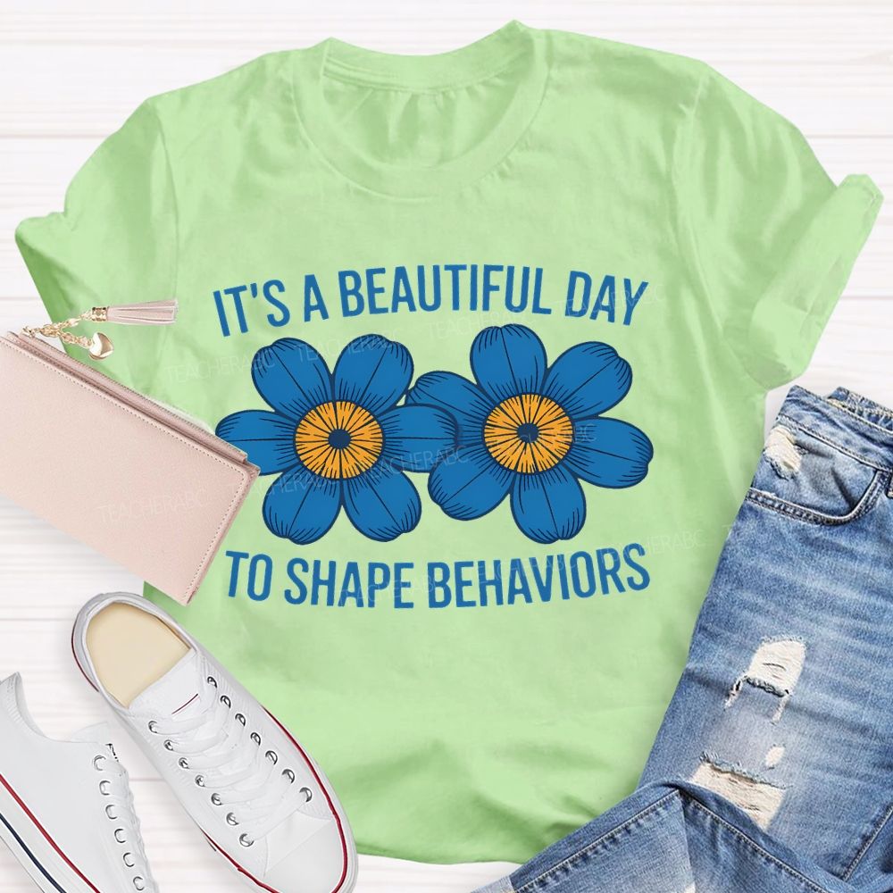 It's A Beautiful Day To Shape Behaviors Flowers Teacher T-shirt