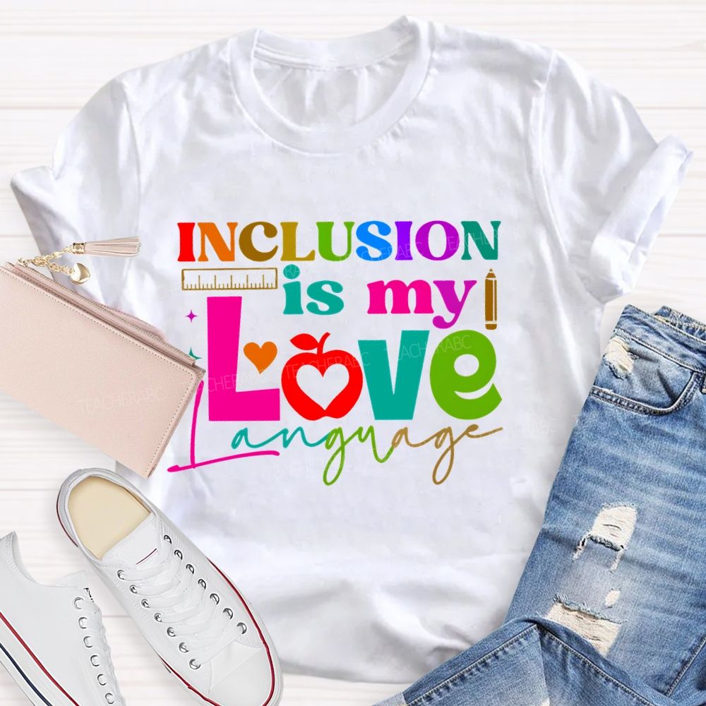 Inclusion Is My Love Language Graphic Teacher T-shirt