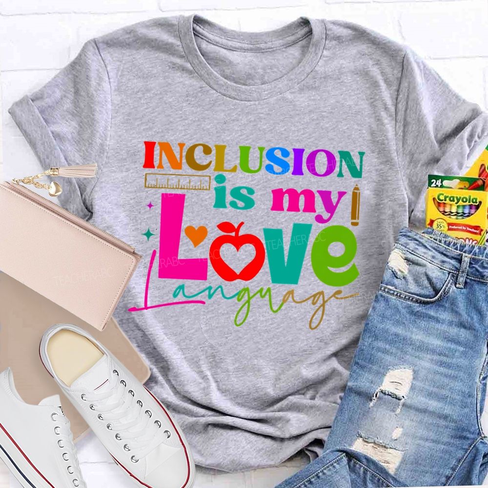 Inclusion Is My Love Language Graphic Teacher T-shirt