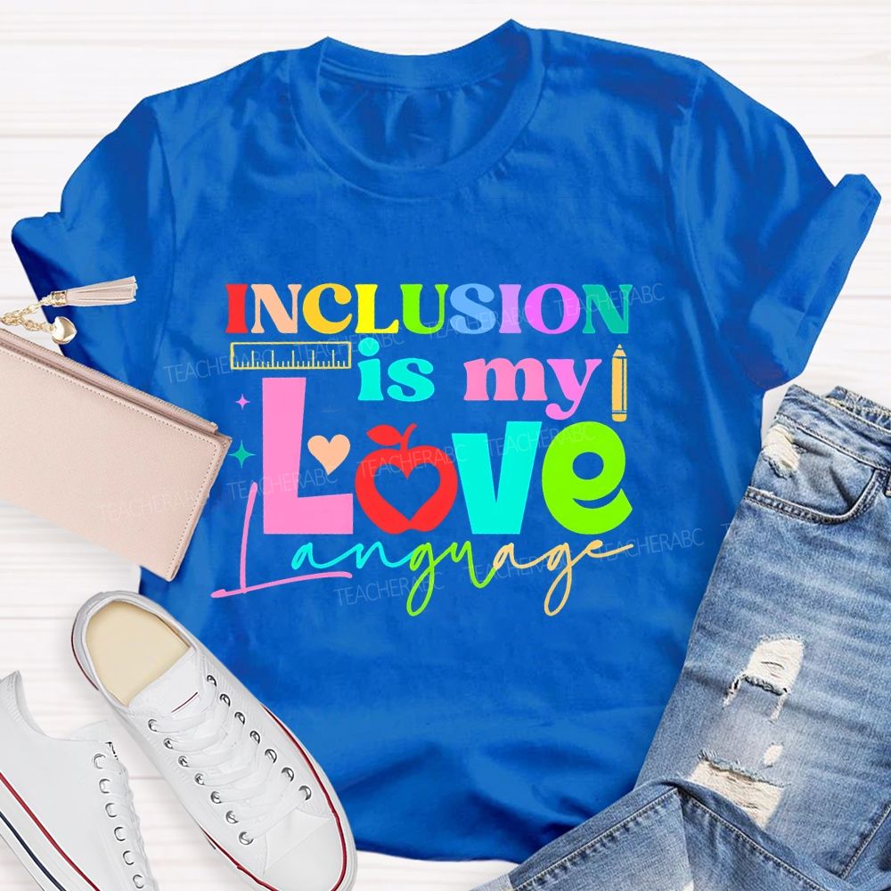 Inclusion Is My Love Language Graphic Teacher T-shirt