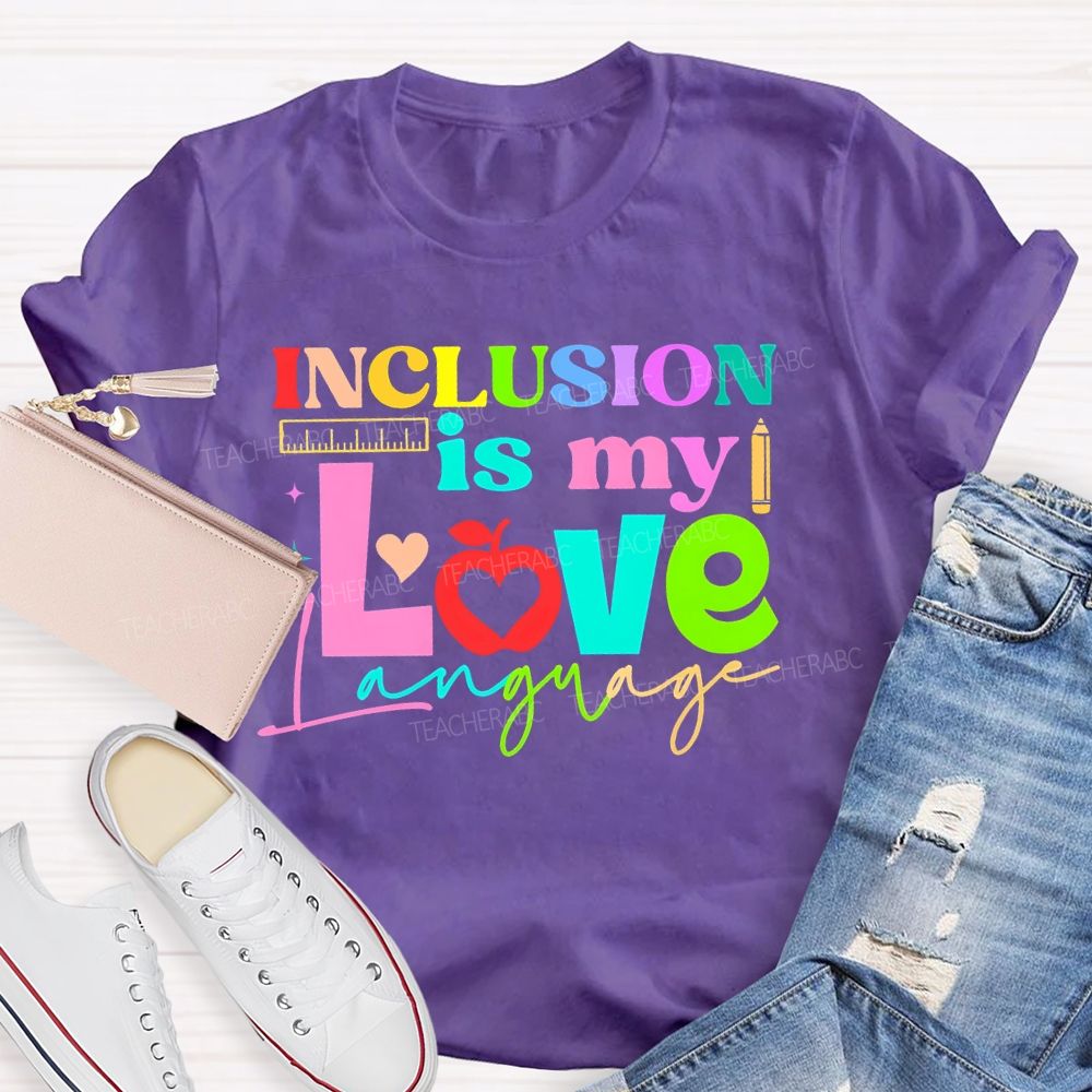 Inclusion Is My Love Language Graphic Teacher T-shirt