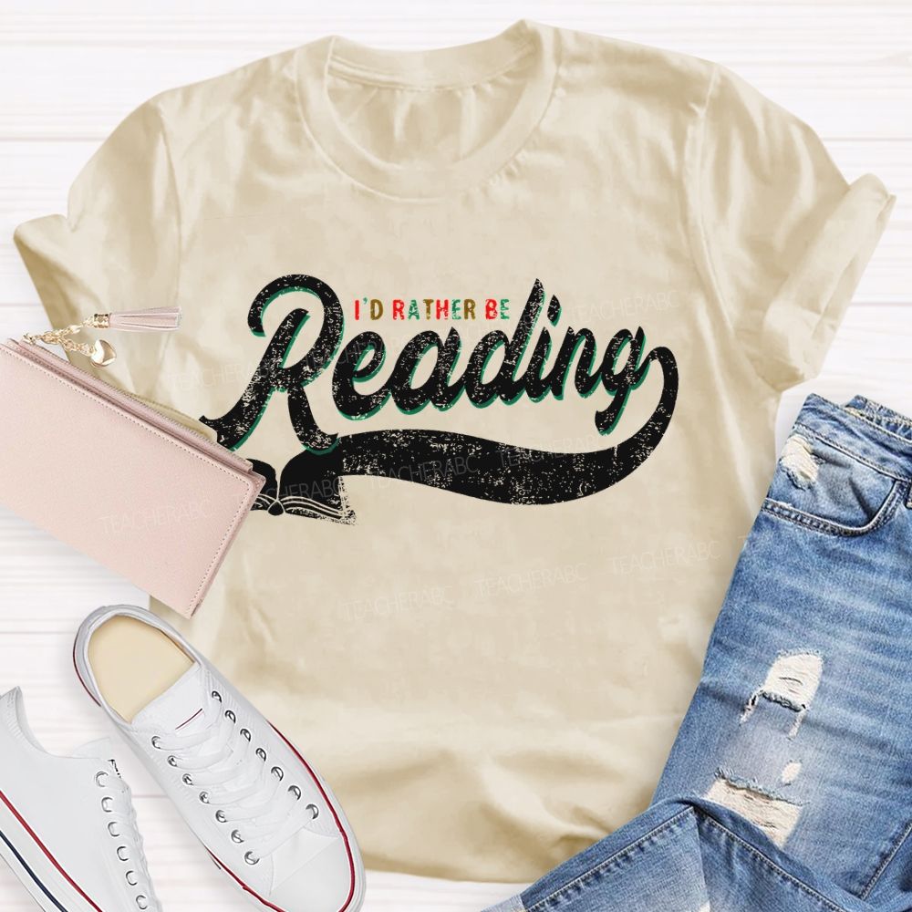 I'd Rather Be Reading Letters Teacher T-shirt