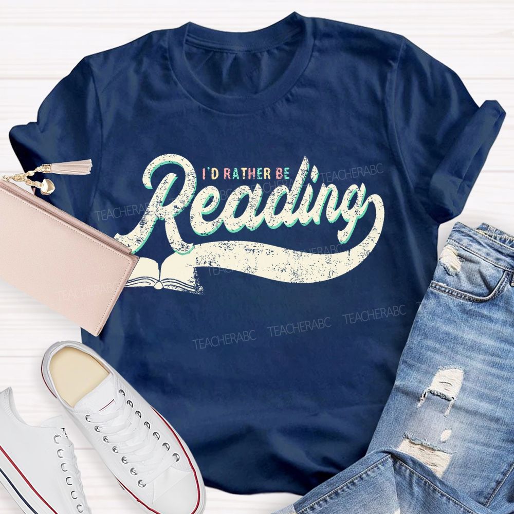 I'd Rather Be Reading Letters Teacher T-shirt