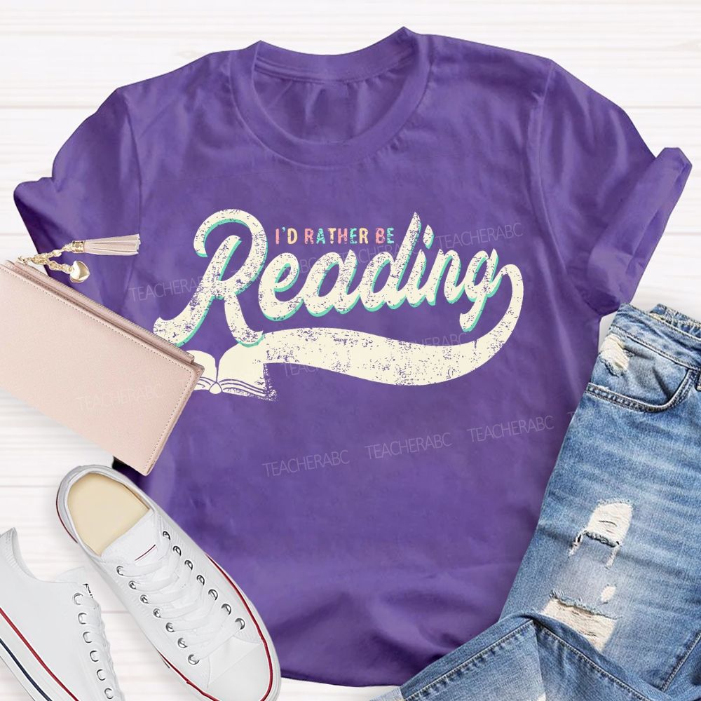 I'd Rather Be Reading Letters Teacher T-shirt