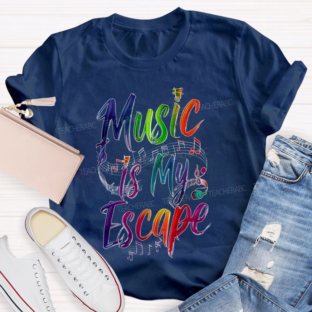 Music Is My Escape Teacher T-shirt