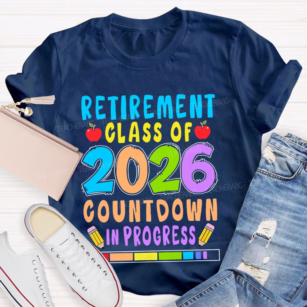 Retirement Class Of 2026 Countdown In Progress Teacher T-shirt