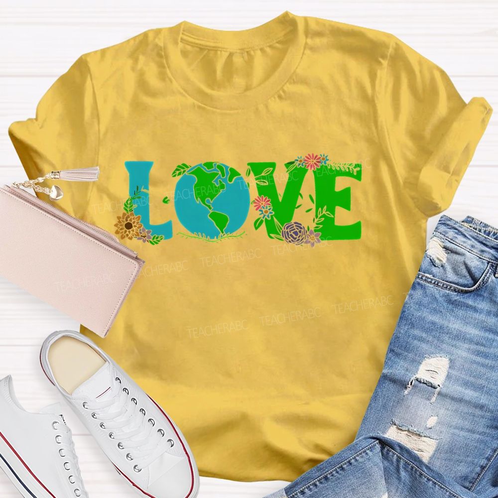 Love Earth Day Flowers Letters Teacher T-shirt