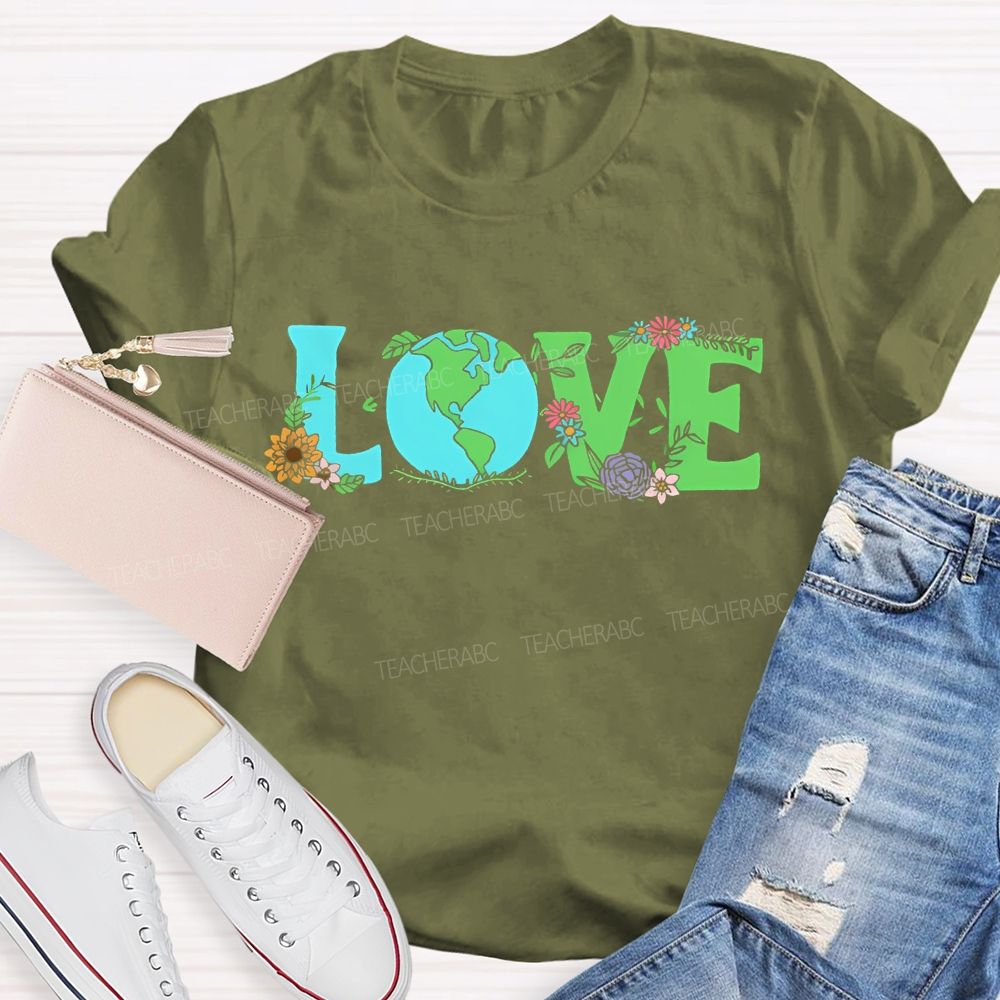 Love Earth Day Flowers Letters Teacher T-shirt