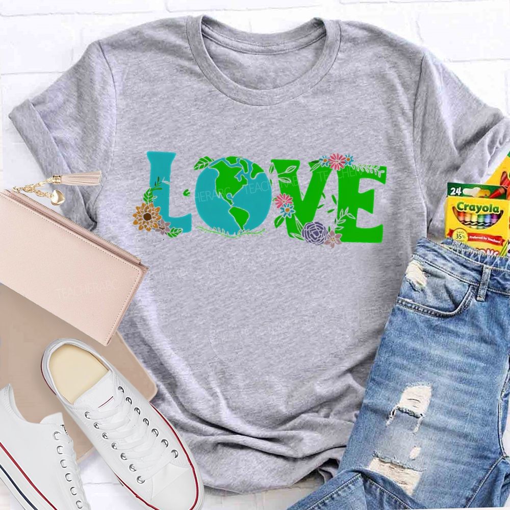 Love Earth Day Flowers Letters Teacher T-shirt