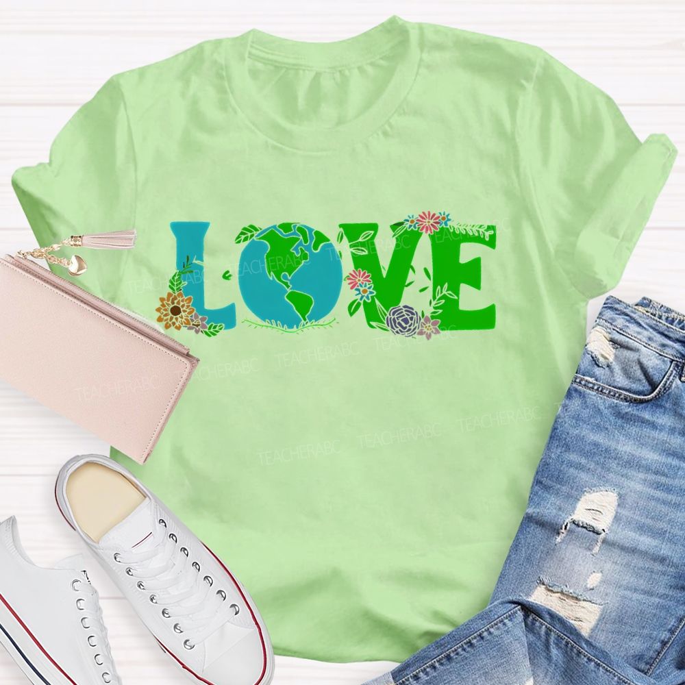 Love Earth Day Flowers Letters Teacher T-shirt