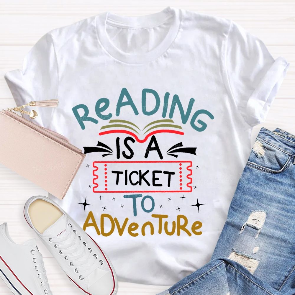 Reading Is A Ticket To Adventure Teacher T-shirt