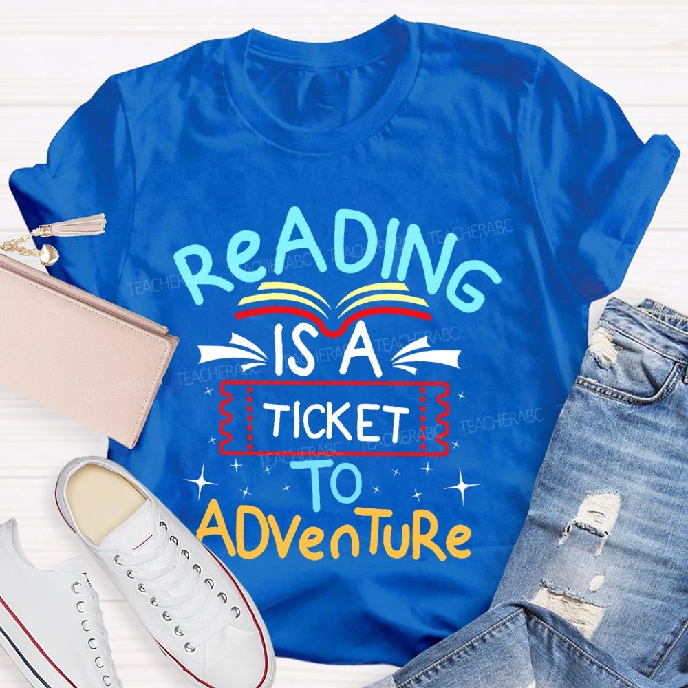 Reading Is A Ticket To Adventure Teacher T-shirt