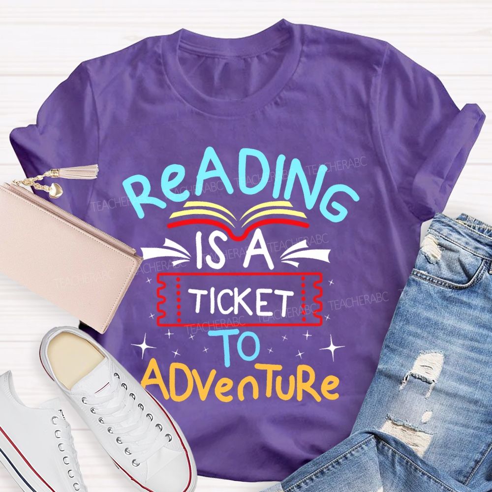 Reading Is A Ticket To Adventure Teacher T-shirt