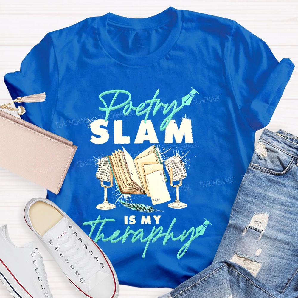 Poetry Slam Is My Therapy Teacher T-shirt