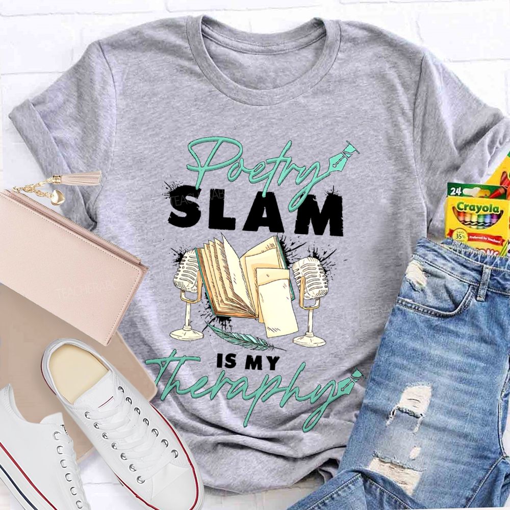 Poetry Slam Is My Therapy Teacher T-shirt