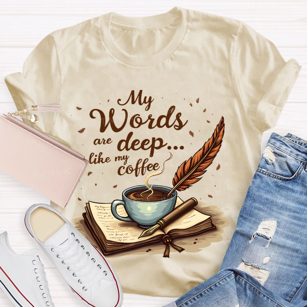 My Words Are Deep... Like My Coffee Teacher T-shirt