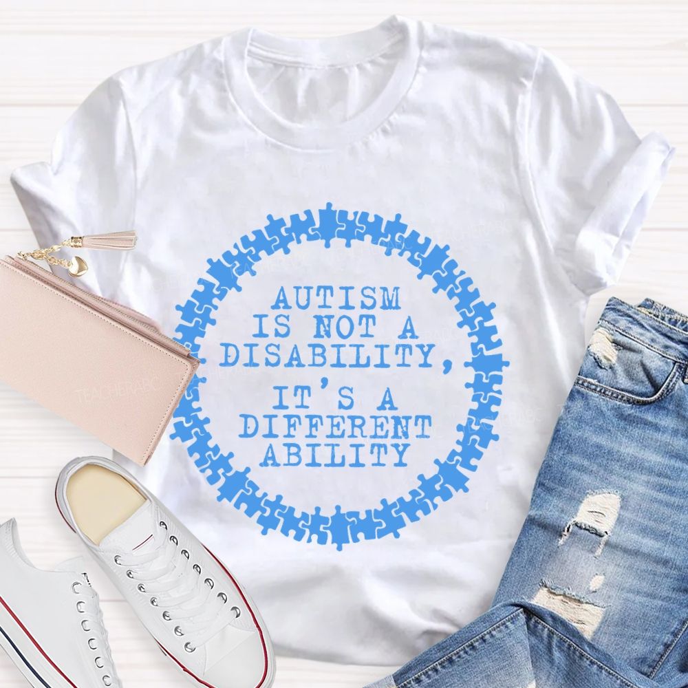 Autism Is Not A Disability It's A Different Ability Graphics Teacher T-shirt