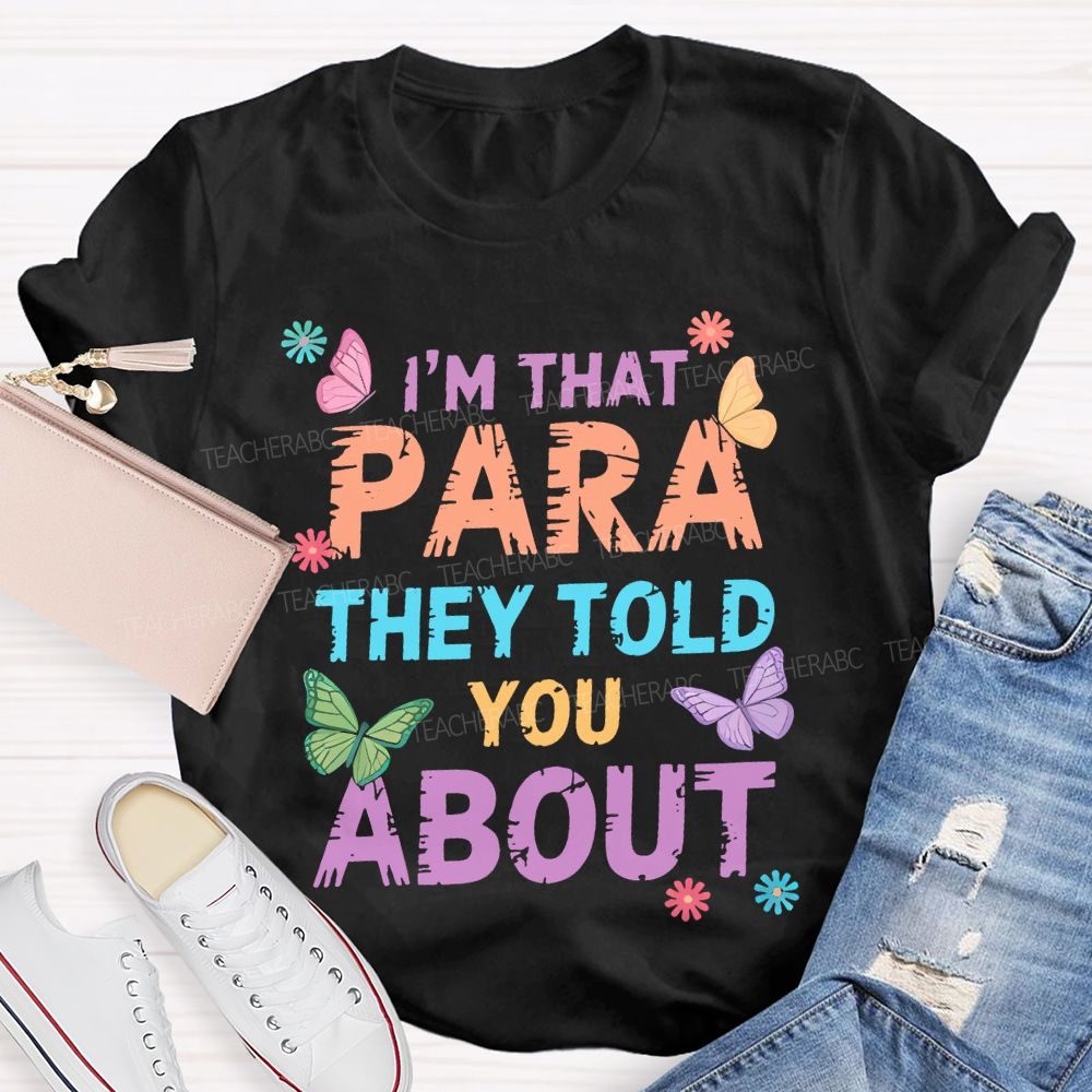 I'm That Para They Told You About Butterfly Teacher T-shirt