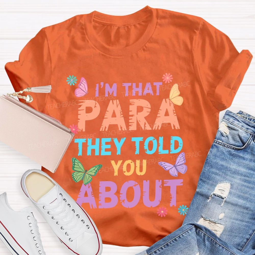 I'm That Para They Told You About Butterfly Teacher T-shirt