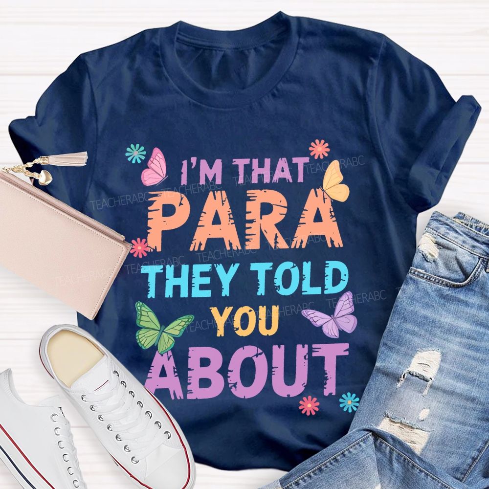 I'm That Para They Told You About Butterfly Teacher T-shirt
