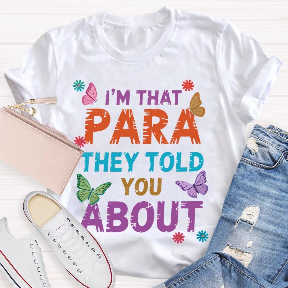 I'm That Para They Told You About Butterfly Teacher T-shirt