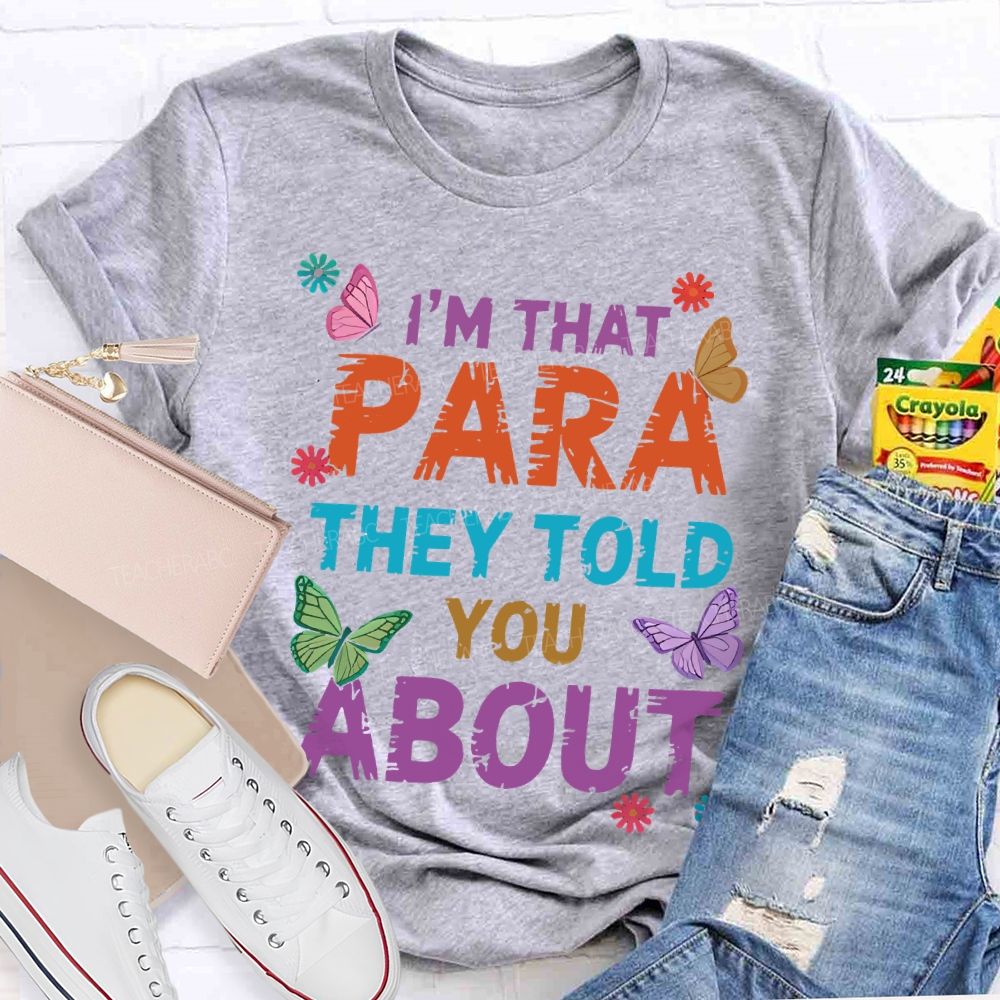 I'm That Para They Told You About Butterfly Teacher T-shirt