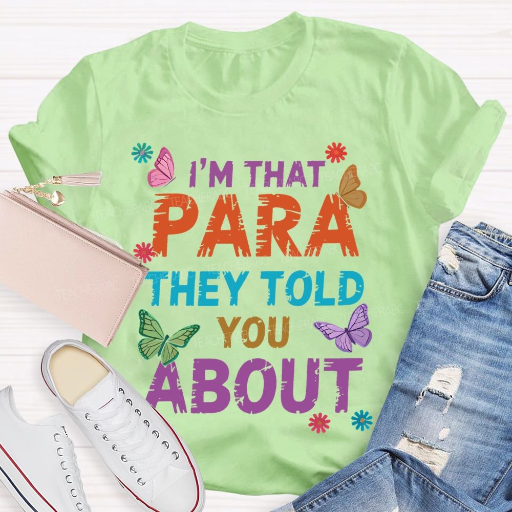 I'm That Para They Told You About Butterfly Teacher T-shirt