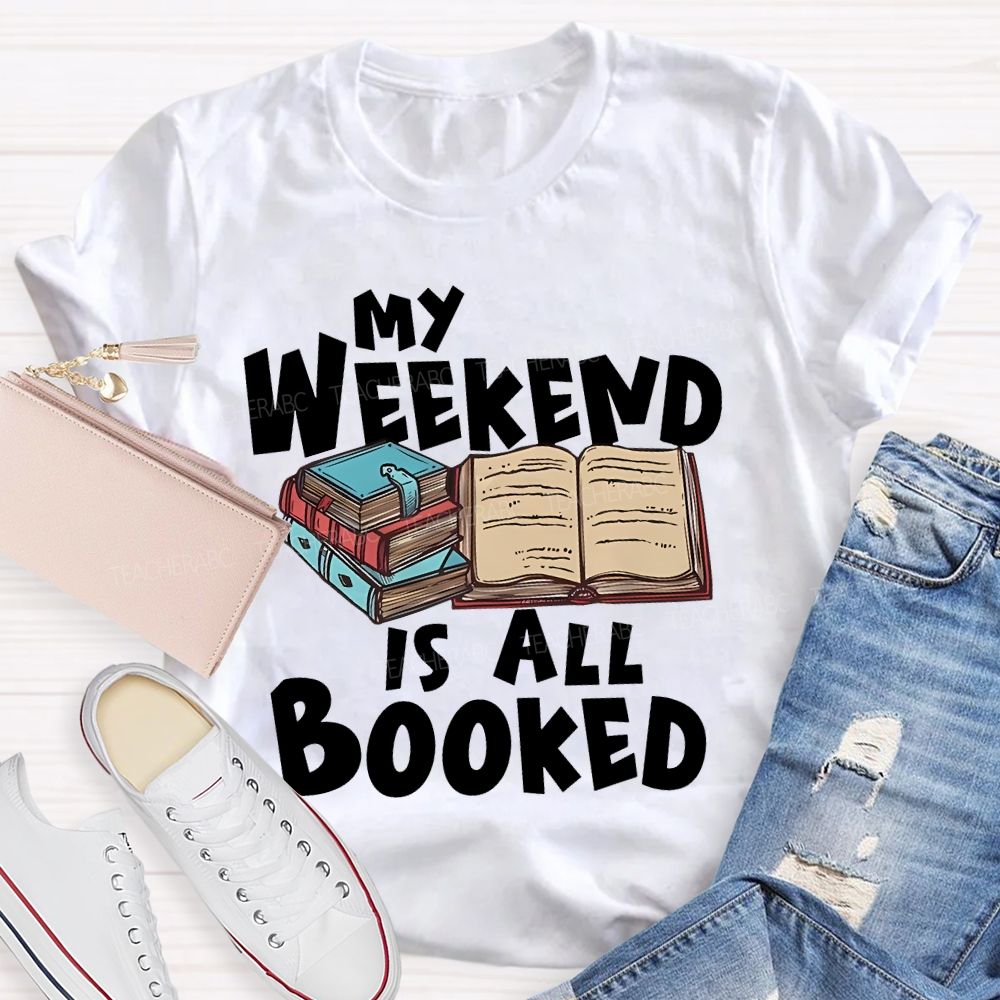 My Weekend Is All Booked Teacher T-shirt