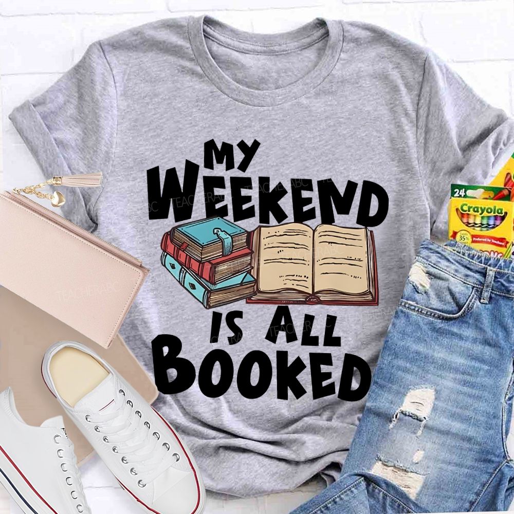 My Weekend Is All Booked Teacher T-shirt
