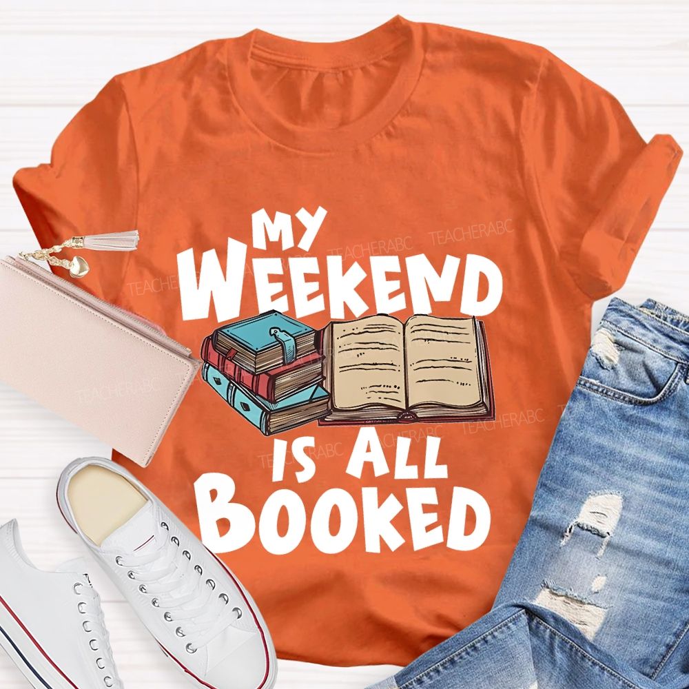 My Weekend Is All Booked Teacher T-shirt