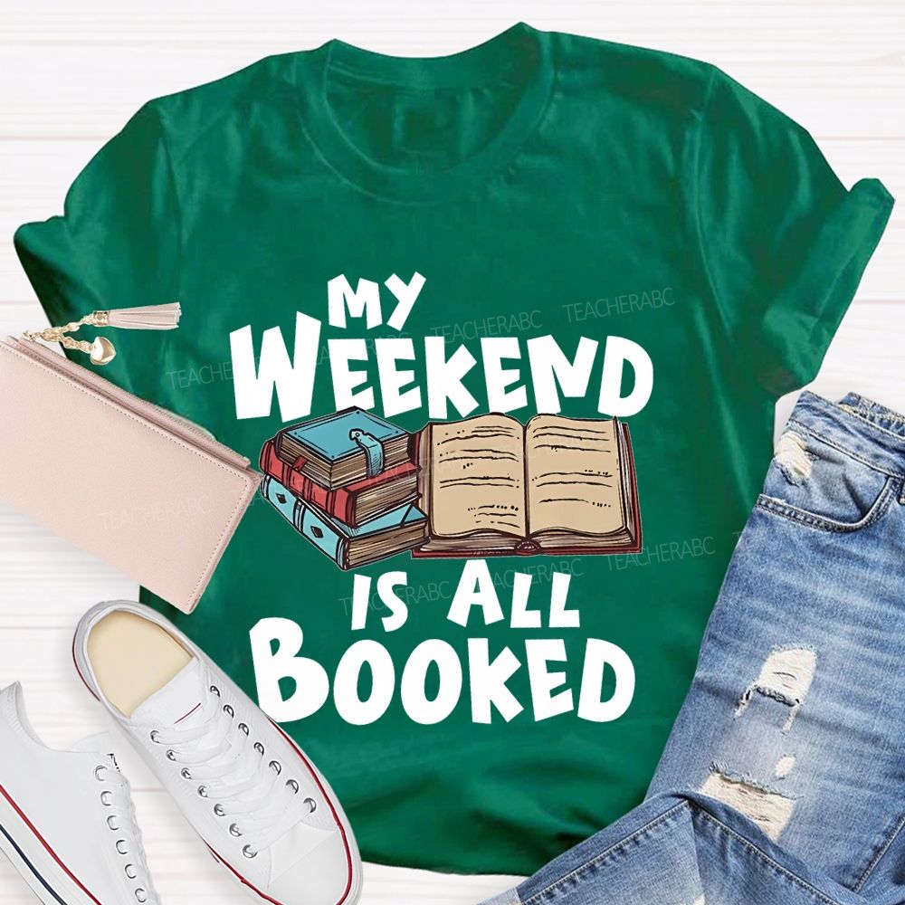 My Weekend Is All Booked Teacher T-shirt