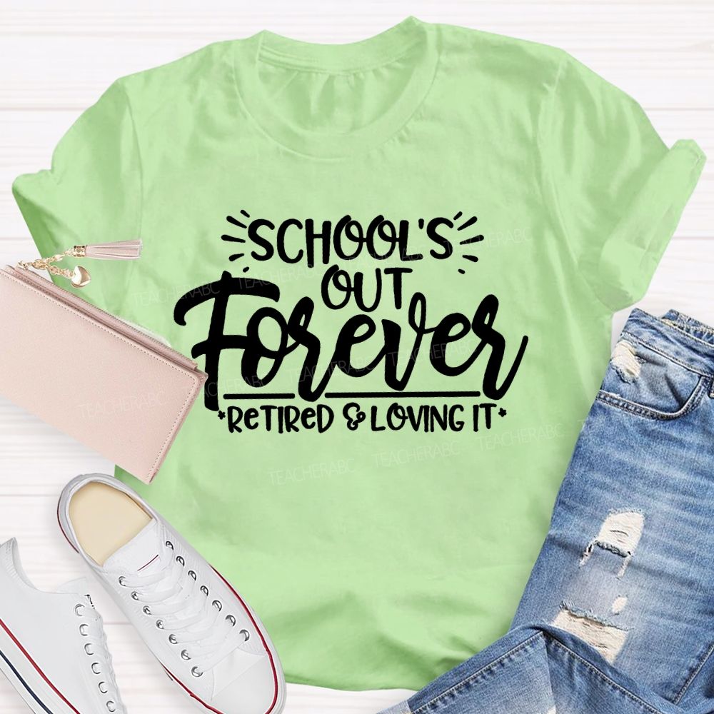 School's Out Forever Retired And Loving It Letters Teacher T-shirt