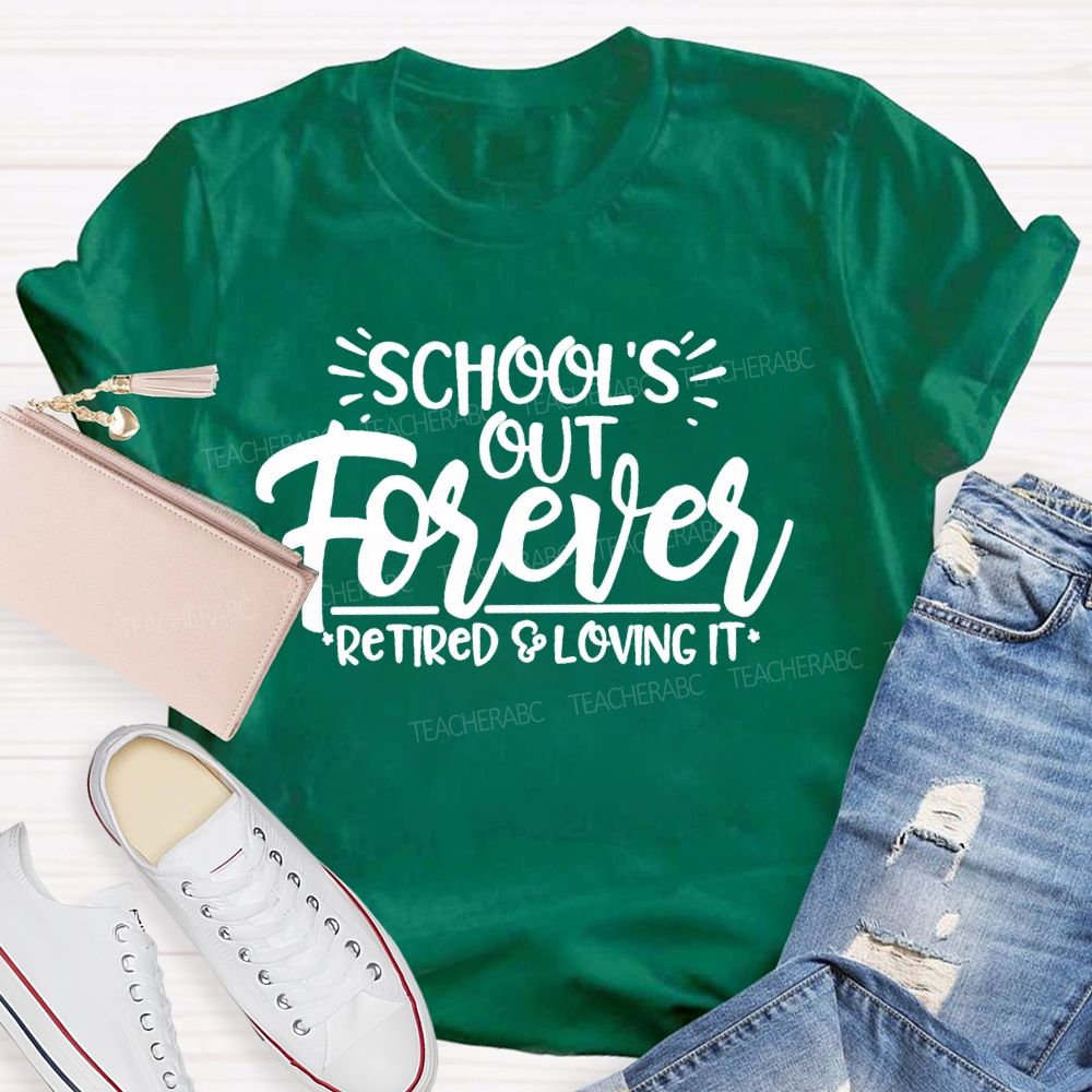 School's Out Forever Retired And Loving It Letters Teacher T-shirt