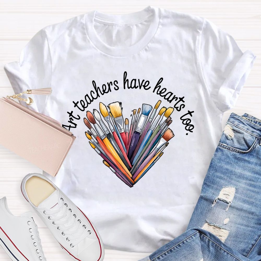 Art Teacher Have Hearts Too Teacher T-shirt