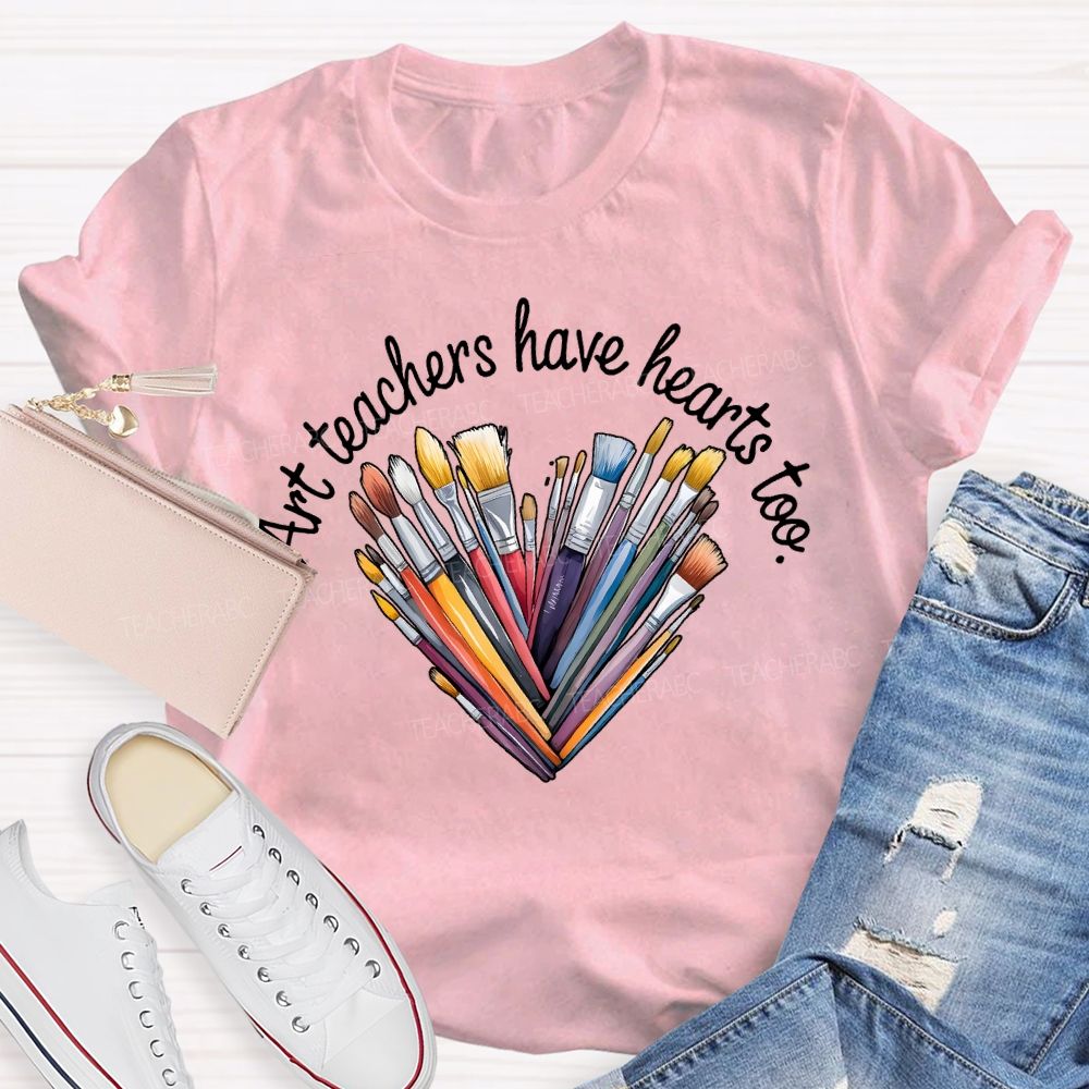 Art Teacher Have Hearts Too Teacher T-shirt