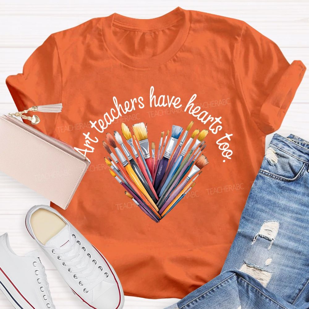 Art Teacher Have Hearts Too Teacher T-shirt