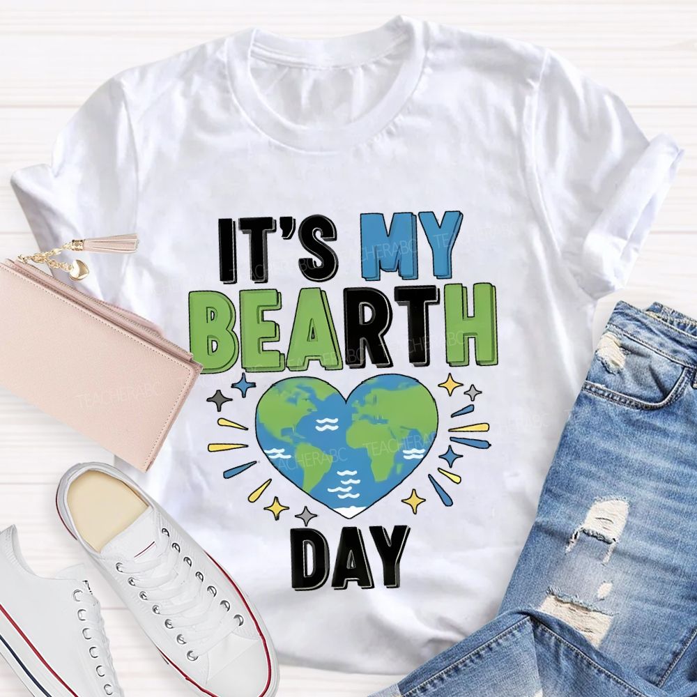 It'S My Birthday Earth Day Teacher T-shirt