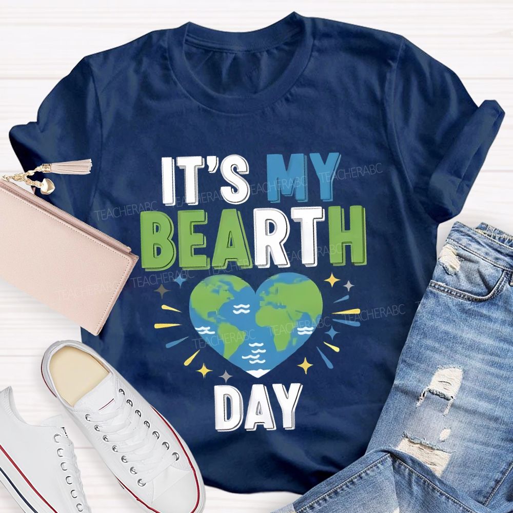 It'S My Birthday Earth Day Teacher T-shirt
