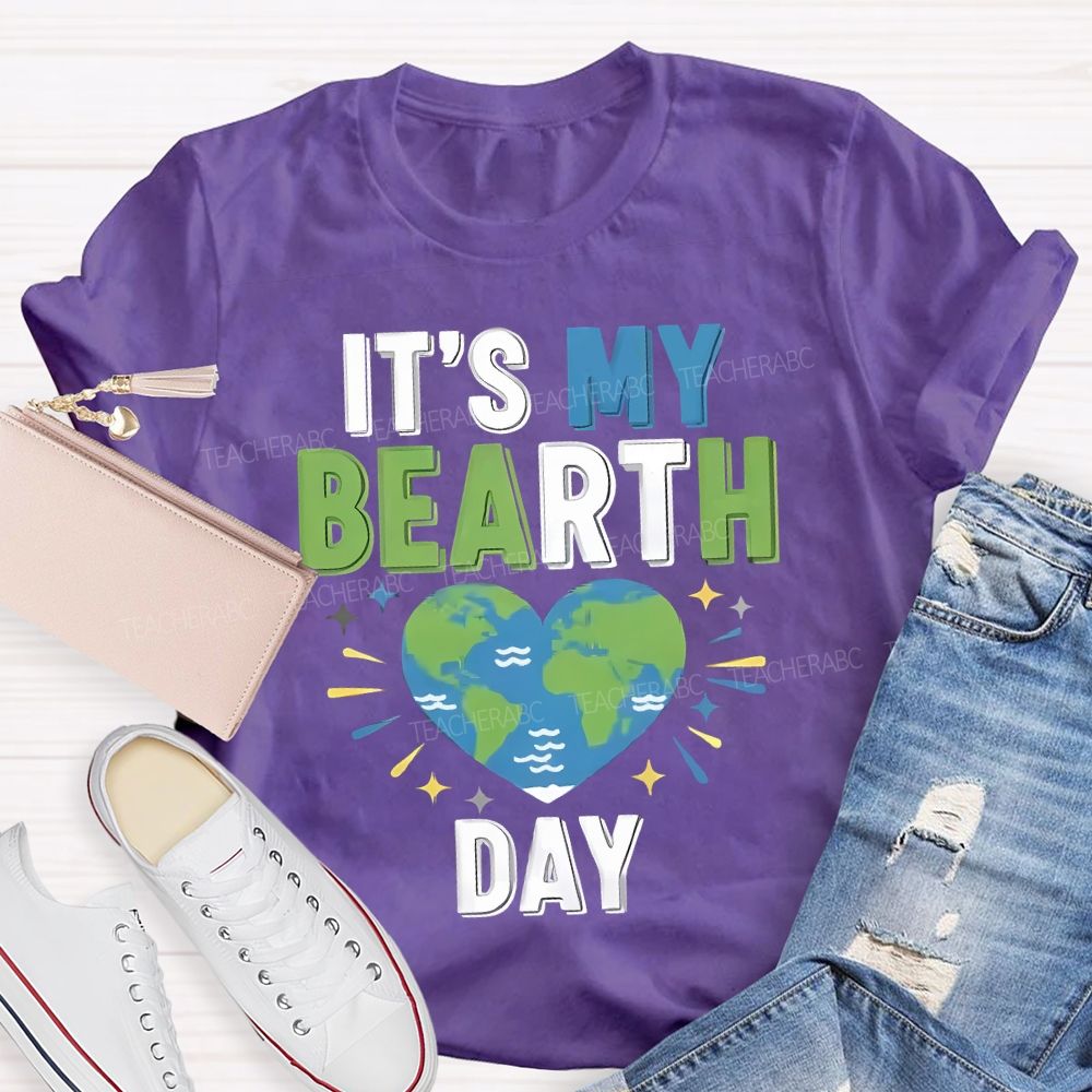 It'S My Birthday Earth Day Teacher T-shirt