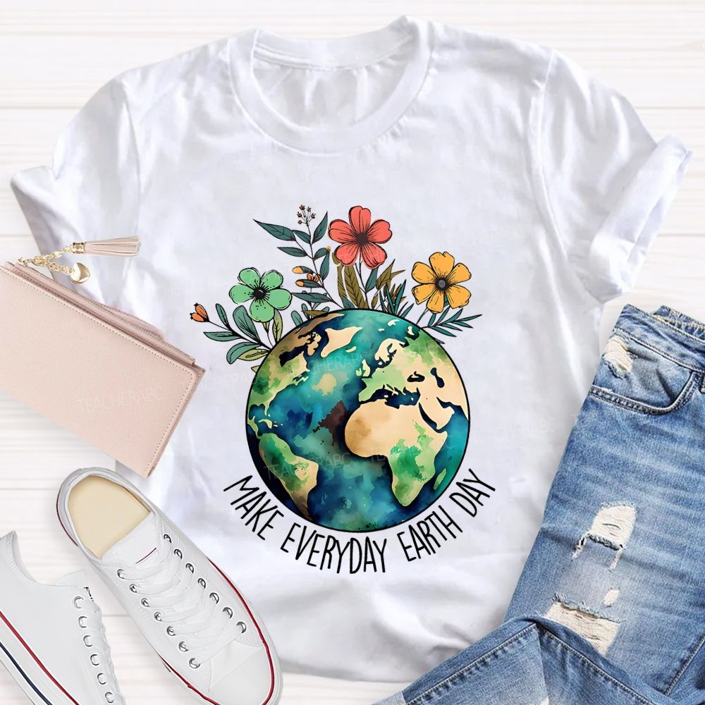 Make Everyday Earth Day Protect Flowers And Plants Teacher T-shirt