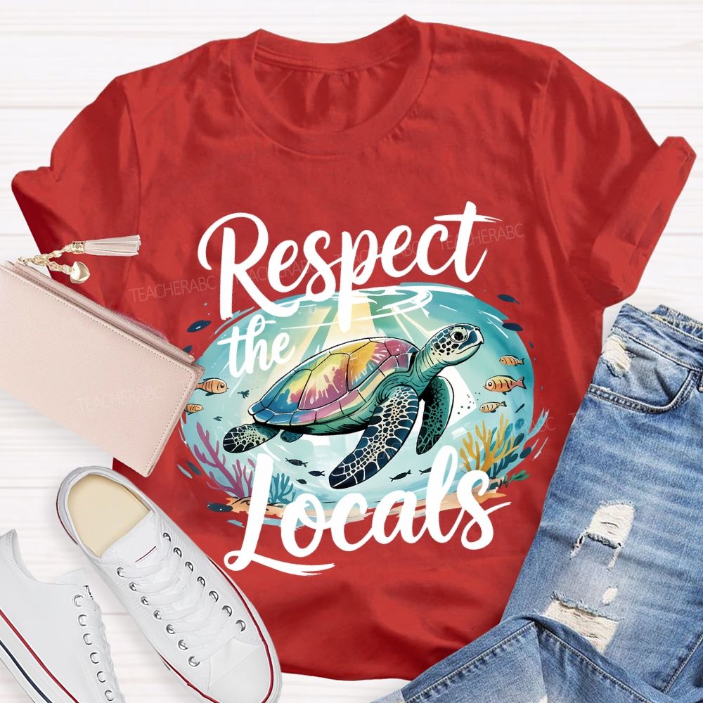 Respect The Locals Sea Turtle Save The Ocean Teacher T-shirt