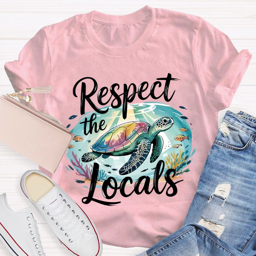 Respect The Locals Sea Turtle Save The Ocean Teacher T-shirt